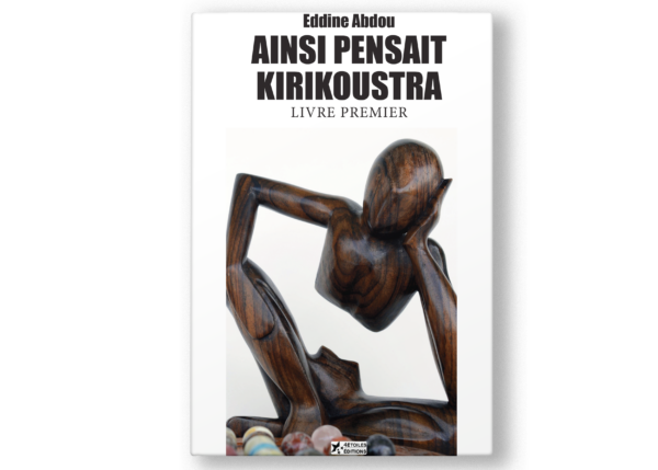 Couverture du livre Ainsi pensait Kirikoustra - Livre Premier d'Eddine Abdou, explorant des réflexions philosophiques et profondes sur la vie.