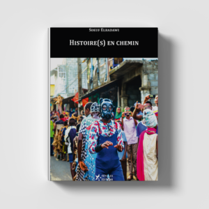 Couverture du livre Histoire(s) en chemin de Soeuf Elbadawi, réunissant des fragments d'écriture, des souvenirs, des poèmes et des scènes de théâtre explorant l'identité et la mémoire collective.