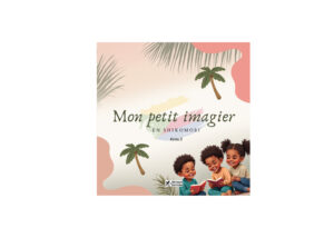 Mon petit imagier en ShiKomori avec illustrations d’enfants lisant et apprentissage du shikomori dans ses quatre variantes comoriennes