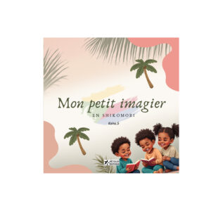 Mon petit imagier en ShiKomori avec illustrations d’enfants lisant et apprentissage du shikomori dans ses quatre variantes comoriennes